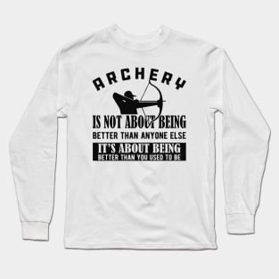 Archery - It's about being better than you used to be Long Sleeve T-Shirt